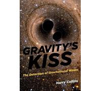 Gravity`s Kiss - The Detection of Gravitational Waves (The MIT Press)