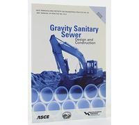 Gravity Sanitary Sewer Design and Construction: Manual of Practice 60 (Asce Manual and Reports on Engineering Practice)