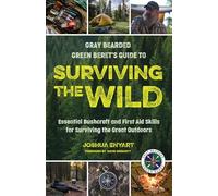 Surviving the Wild : Essential Bushcraft and First Aid Skills for Surviving the Great Outdoors (Wilderness Survival)