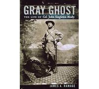 Gray Ghost: The Life of Col. John Singleton Mosby