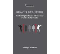Gray is Beautiful: Confronting the Retreat of Democracy from the Radical Center (CEU Press Perspectives)