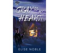 Gray is my Heart: Volume 5 (Blackwood Security)