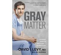 Gray Matter: A Neurosurgeon Discovers the Power of Prayer . . . One Patient at a Time