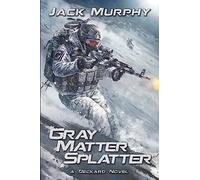 Gray Matter Splatter: Volume 4 (A Deckard Novel)