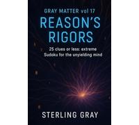 Gray Matter Vol17: Reason's Rigors: 25 Clues or Less: Extreme Sudoku for the Unyielding Mind
