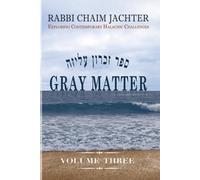 Gray Matter Volume Three: Exploring Contemporary Halachic Challenges