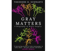 Gray Matters: A Biography of Brain Surgery