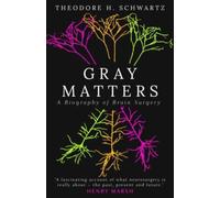 Gray Matters : A Biography of Brain Surgery