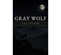 GRAY WOLF: The Legend