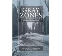 Gray Zones: Ambiguity and Compromise in the Holocaust and its Aftermath: 8 (War and Genocide, 8)