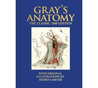 Gray's Anatomy : The Classic 1860 Edition with Original Illustrations by Henry Carter