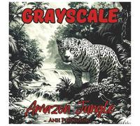 Grayscale Amazon Jungle Adventurous Coloring Book for Adults: Relaxing Rainforest Animals, Exotic Wildlife, and Jungle Scenes to Color in Beautiful Grayscale (Grayscale Animal Coloring Series)