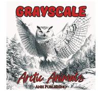 Grayscale Arctic Animals Fun Coloring Book For Adults: Relaxing Polar Bear, Arctic Fox, Owl, Walrus, Narwhal, and Wildlife Designs for Stress Relief ... Coloring (Grayscale Animal Coloring Series)