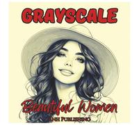 Grayscale Beautiful Women: Fun Coloring Book For Adults: Relaxing Grayscale Portraits of Elegant Women in Soft Black and White for Stress Relief, ... and Creative Joy (Grayscale Coloring Series)