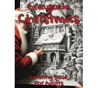 Grayscale Christmas Coloring Book For Adults: A New Heartwarming Christmas Coloring Book With Grayscale Christmas Coloring Pages