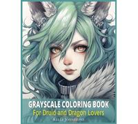 Grayscale Coloring Book for Druid and Dragon Lovers: 45 Pages for Adults and Teens