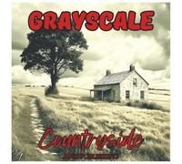 Grayscale Countryside: Relaxing Coloring Book For Adults.: Peaceful Country Scenes, Rustic Farms, and Serene Rural Landscapes to Color and Unwind (Grayscale Coloring Series)