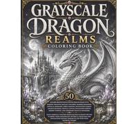Grayscale Dragon Realms Coloring Book for Adults: 50 Stunning Grayscale Dragon Coloring Pages Featuring Ancient Dragons, Enchanted Castles, Mystical ... (BrightNova Grayscale Coloring Books)