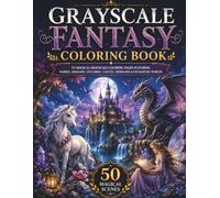 Grayscale Fantasy Coloring Book: 50 Magical Grayscale Coloring Pages Featuring Fairies, Dragons, Unicorns, Castles, Mermaids & Enchanted Worlds for ... Teens (BrightNova Grayscale Coloring Books)