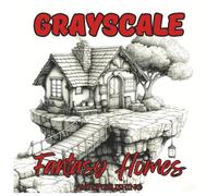 Grayscale Fantasy Homes: Relaxing Coloring Book For Adults & Seniors: Detailed Enchanted Houses for Stress Relief, Mindfulness, and Creative Escape in Soft Grayscale (Grayscale Coloring Series)