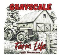 Grayscale Farm Life: Relaxing Coloring Book For Adults: Peaceful Country Barns, Animals, and Countryside Scenes in Soft Grayscale for Stress Relief and Relaxation (Grayscale Coloring Series)