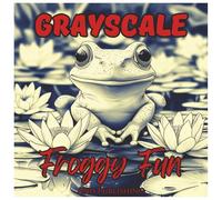 Grayscale Froggy Fun: Relaxing Coloring Book For Teens & Adults: Detailed Frog Illustrations for Stress Relief, Mindfulness, and Creative Expression ... Shading (Grayscale Animal Coloring Series)
