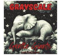Grayscale Gentle Giants: Relaxing Elephant Coloring Book for Teens and Adults.: Beautiful Elephants in Soft Grayscale for Stress Relief and Creative Relaxation (Grayscale Animal Coloring Series)