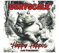 Grayscale Happy Hippos: Fun Coloring Book for Teens and Adults: Relaxing Grayscale Hippo Illustrations for Stress Relief, Mindfulness, and Creative Coloring Joy (Grayscale Animal Coloring Series)