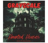 Grayscale Haunted Houses Scary Coloring Book For Adults: Creepy Victorian Mansions, Ghostly Castles, and Spooky Abandoned Homes in Soft Grayscale for ... Coloring Fun (Grayscale Coloring Series)