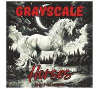 Grayscale Horses: Cute Girl Coloring Book For Teens and Adults.: Relaxing and Fun Horse Designs in Black & White for Stress Relief, Creativity, and Mindfulness (Grayscale Coloring Series)