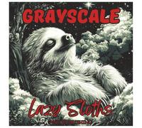 Grayscale Lazy Sloths: Cute and Relaxing Coloring Book for Teens and Adults: A charming collection of 48 whimsical grayscale sloth illustrations for ... (Grayscale Animal Coloring Series)