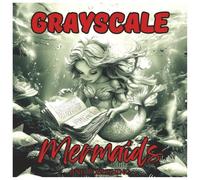 Grayscale Mermaids: Fun Ocean Coloring Book For Adults: Relax and unwind with beautiful grayscale mermaid illustrations featuring enchanting sea life, ... and creativity (Grayscale Coloring Series)