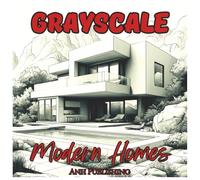 Grayscale Modern Homes: Fun Coloring Book for Adults: Relax and unwind with stunning modern architecture in soft grayscale - a stylish adult coloring ... and calm. (Grayscale Coloring Series)
