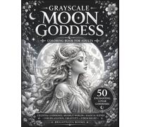 Grayscale Moon Goddess Coloring Book for Adults: 50 Enchanting Lunar Goddesses, Celestial Temples, Moonlit Forests & Magical Fantasy Scenes for ... Relief (BrightNova Grayscale Coloring Books)