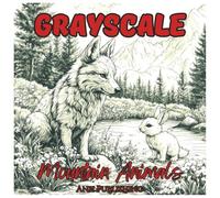 Grayscale Mountain Animals: Fun Outdoor Creatures Coloring Book For Adults.: Relaxing Grayscale Wildlife Coloring Pages of Mountain Goats, Bears, ... and More (Grayscale Animal Coloring Series)