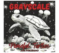 Grayscale Peaceful Turtles: Fun Coloring Book For all Ages: Relaxing Grayscale Turtle Illustrations for Stress Relief, Mindfulness, and Creative Coloring Fun (Grayscale Animal Coloring Series)