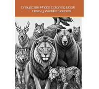 Grayscale Photo Coloring Book - Heavy Wildlife Scenes: 20 Complex Animal Illustrations For Advanced Adult Colorists