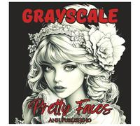 Grayscale Pretty Faces: Relaxing Coloring Book for Teens and Adults: Beautiful grayscale portraits of women to color for calm, creativity, and stress relief (Grayscale Coloring Series)