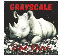Grayscale Rigid Rhinos: Adventurous Coloring Book For All Ages: Intricate Grayscale Rhino Illustrations for Relaxation, Creativity & Stress Relief (Grayscale Animal Coloring Series)