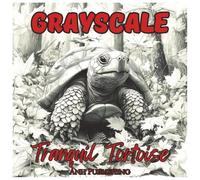 Grayscale Tranquil Tortoise: Relaxing Coloring Book For Teens & Adults: A Relaxing Coloring Book of Peaceful Tortoises (Grayscale Animal Coloring Series)