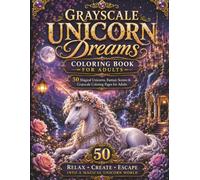 Grayscale Unicorn Dreams Coloring Book for Adults: 50 Magical Unicorns, Fantasy Scenes & Relaxing Grayscale Coloring Pages (BrightNova Grayscale Coloring Books)