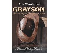 Grayson: Amarla es peligroso. Renunciar a ella, mortal.: 1 (Hidden Valley Ranch)