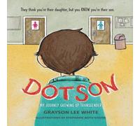 Grayson Lee White Dotson : My Journey Growing Up Transgender Hardcover Book Grayson Lee White Multicolor
