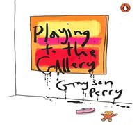 Grayson Perry Playing to the Gallery Paperback Book Grayson Perry Multicolor
