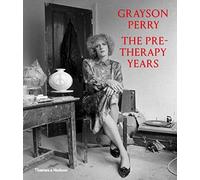 Grayson Perry: The Pre-Therapy Years