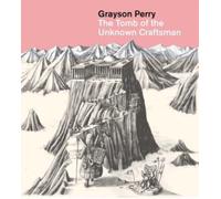 Grayson Perry: The Tomb of the Unknown Craftsman