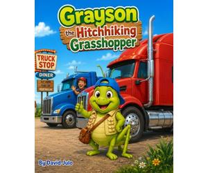 Grayson the Hitch Hiking Grasshopper: Grayson the Hitch Hiking Grasshopper