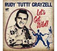 Grayzell, Rudy "Tutti" - Let'S Get Wild! Ep