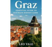 GRAZ: Essential Guide to Austria’s Hidden Gems