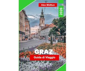 Graz Guida di viaggio 2026: Scopri la città storica storica, il fascino sul fiume, i monumenti architettonici, la cucina locale e consigli pratici per la tua fuga in Austria